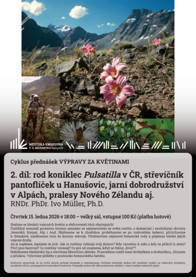 Cyklus přednášek Výpravy za květinami – díl: rod koniklec Pulsatilla v ČR, střevíčník pantoflíček u Hanušovic, jarní dobrodružství v Alpách, pralesy Nového Zélandu aj. – RNDr. PhDr. Ivo Müller, Ph.D.