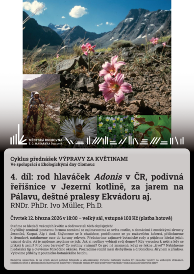 Cyklus přednášek Výpravy za květinami – 4 díl: rod hlaváček Adonis v ČR, podivná řeřišnice v Jezerní kotlině, za jarem na Pálavu, deštné pralesy Ekvádoru aj. – RNDr. PhDr. Ivo Müller, Ph.D.